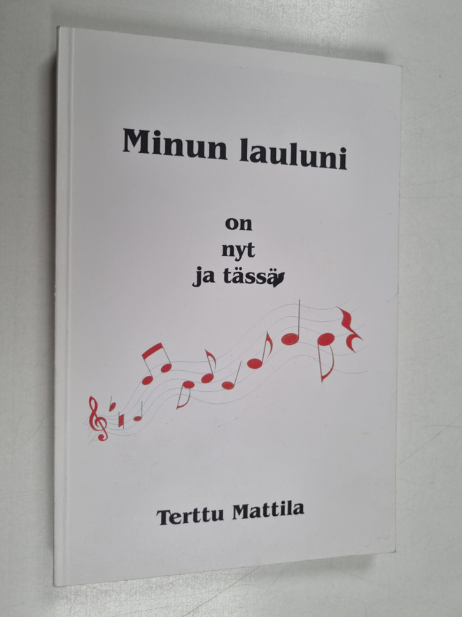 Terttu Mattila : Minun lauluni on nyt ja tässä