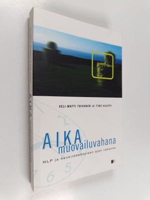 Veli-Matti Toivonen : Aika muovailuvahana : NLP ja henkil...