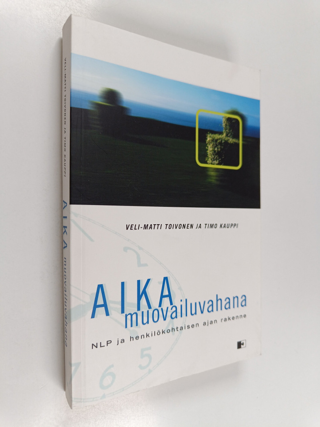 Veli-Matti Toivonen : Aika muovailuvahana : NLP ja henkil...