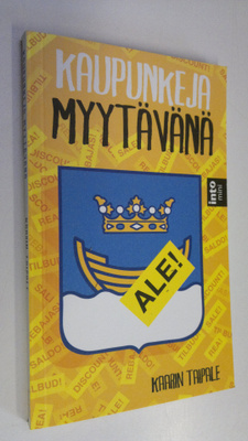 Kaarin Taipale : Kaupunkeja myytävänä : yksityistämistemp...