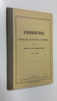 Johan Sahlman : Kirkkohistoria koulua ja kotoa varten : N...