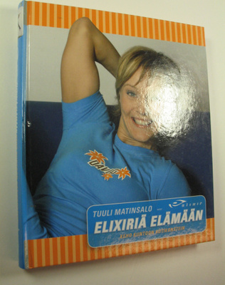 Tuuli Matinsalo : Elixiriä elämään : keho kuntoon kotikon...