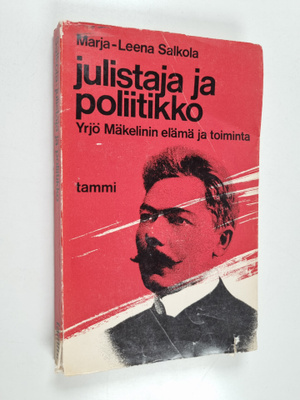 Marja-Leena Salkola : Julistaja ja poliitikko : Yrjö Mäke...