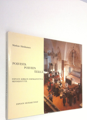 Markus Hiekkanen : Polvesta polveen täällä : Espoon kirko...