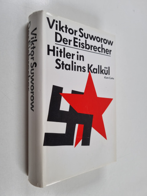 Viktor Suvorov : Der Eisbrecher : Hitler in Stalins Kalkul