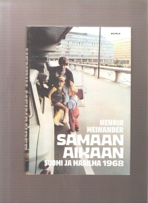 Meinander, Henrik : Samaan aikaan suomi ja maailma 1968 , K4