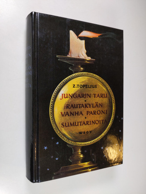 Zacharias Topelius : Jungarin taru ; Rautakylän vanha par...