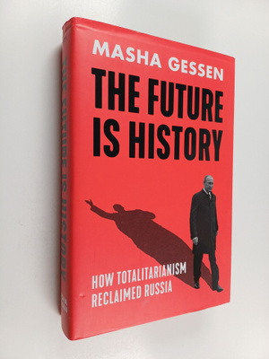 Masha Gessen : The Future is History - How Totalitarianis...