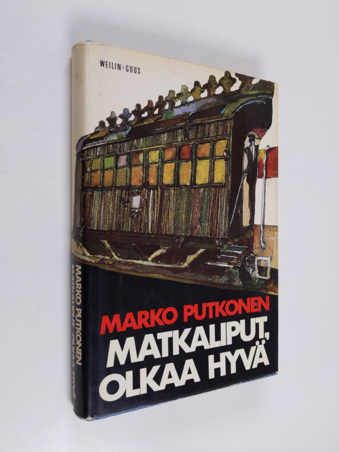 Marko Putkonen : Matkaliput, olkaa hyvä : romaani