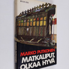 Marko Putkonen : Matkaliput, olkaa hyvä : romaani - pikkukuva 1