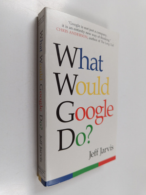 Jeff Jarvis : What Would Google Do ?