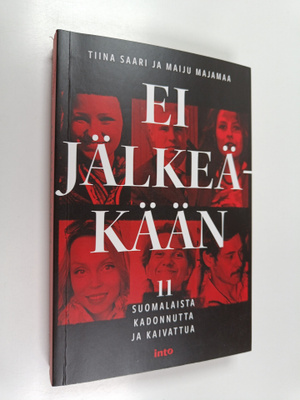 Tiina Saari : Ei jälkeäkään : 11 suomalaista kadonnutta j...