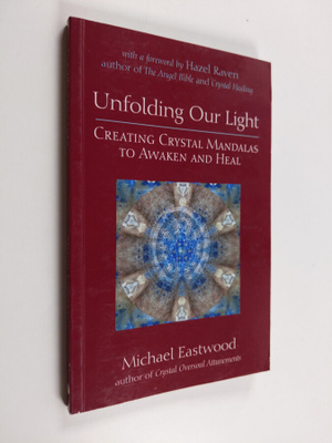 Michael Eastwood : Unfolding Our Light - Creating Crystal...