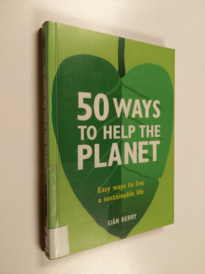 Sian Berry : 50 ways to help the planet - Easy ways to li...