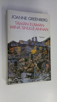 Joanne Greenberg : Tämän elämän minä sinulle annan