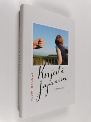 Vappu Kannas : Kirjeitä Japaniin : romaani
