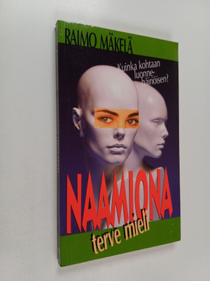 Raimo Mäkelä : Naamiona terve mieli : kuinka kohtaan luon...