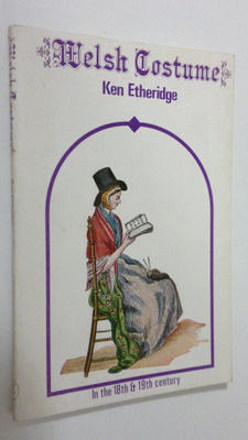 Ken Etheridge : Welsh Costume : in the 18th and 19th century