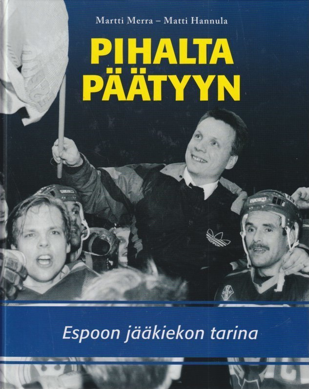 Martti Merra: Pihalta päätyyn - Espoon jääkiekon tarina