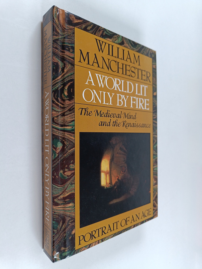 William Raymond Manchester : A world lit only by fire : t...