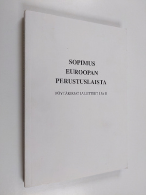 Sopimus Euroopan perustuslaista : Pöytäkirjat ja liitteet