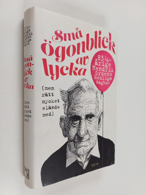 Hendrik Groen : Små ögonblick av lycka : (men rätt mycket...