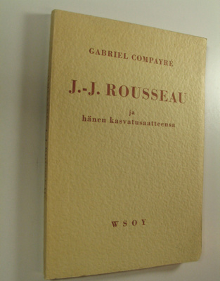 Gabriel Compayre : J-J Rousseau ja hänen kasvatusaatteensa