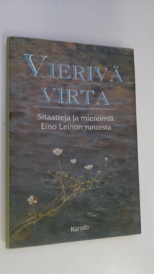 Eino Leino : Vierivä virta : sitaatteja ja mietelmiä Eino...