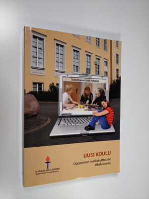 Kirsi (toim.) Pohjola : Uusi koulu : oppiminen mediakultt...