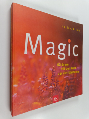 Katja Holler ym. : Magic - Gärtnern mit der Kraft der vie...