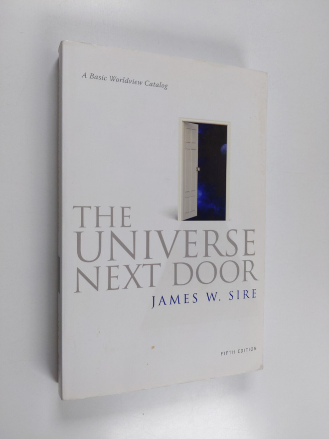 James W. Sire : The Universe Next Door - A Basic Worldvie...