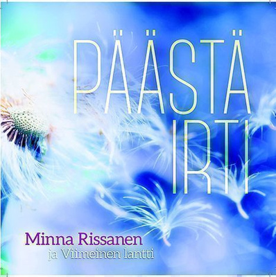 CD Minna Rissanen ja Viimeinen lantti: Päästä irti