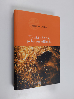 Oili Valkila : Hanki ihana, peloton elämä