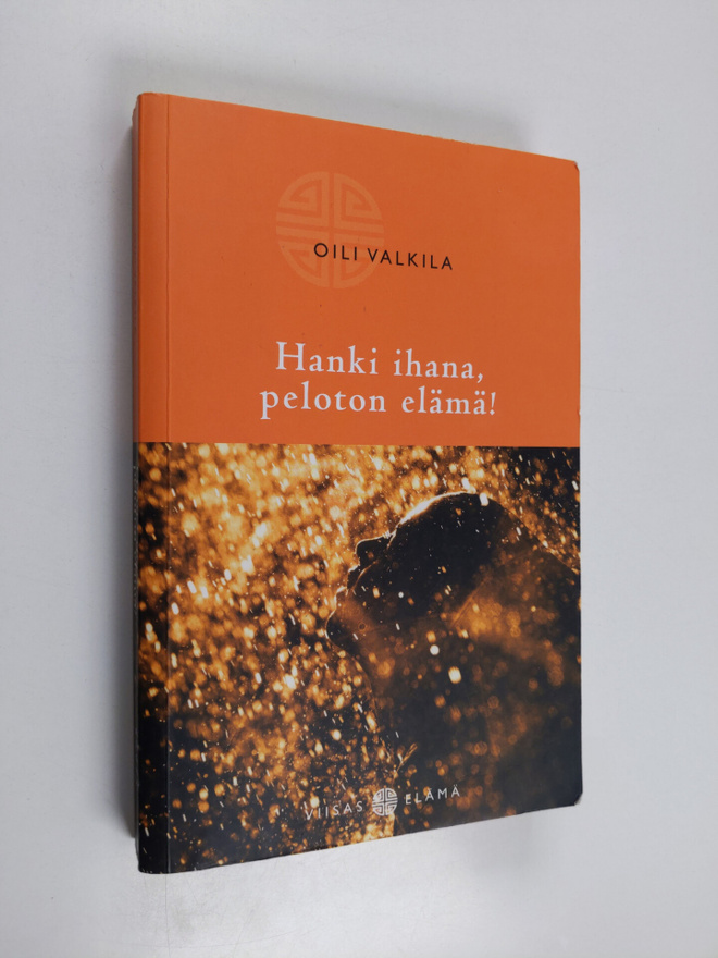 Oili Valkila : Hanki ihana, peloton elämä