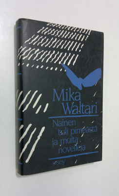 Mika Waltari : Nainen tuli pimeästä ja muita novelleja