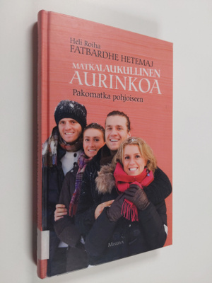 Heli Roiha : Matkalaukullinen aurinkoa : pakomatka pohjoi...