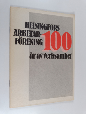 Tero Tuomisto : Helsingfors arbetarförening : 100 år av v...
