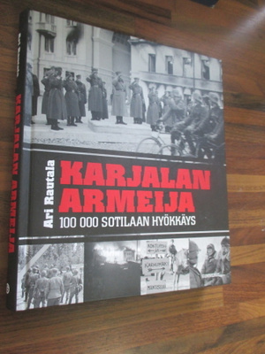 ARI RAUTALA - KARJALAN ARMEIJA 100 000 SOTILAAN HYÖKKÄYS