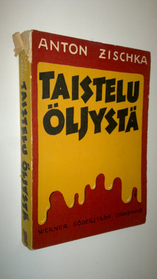 Anton Zischka : Taistelu öljystä : öljyn maailmanvallan m...