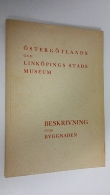 Östergötlands och Linköpings stads museum : Beskrivning ö...