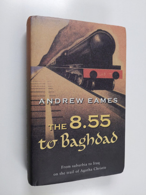 Andrew Eames : The 8.55 to Baghdad