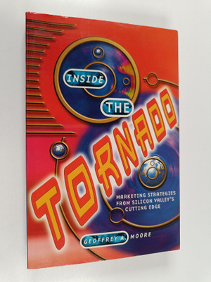 Geoffrey A. Moore : Inside the tornado : marketing strate...