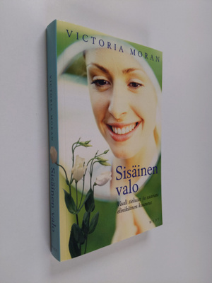 Victoria Moran : Sisäinen valo : vaali sieluasi ja saavut...
