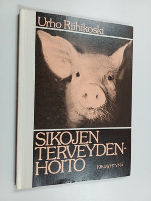 Urho Riihikoski : Sikojen terveydenhoito : sairaudet, sai...