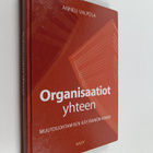 Anneli Valpola : Organisaatiot yhteen : muutosjohtamisen ... - pikkukuva 1