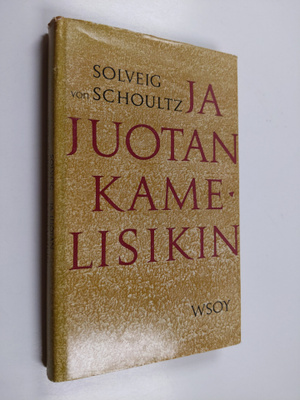 Solveig von Schoultz : Ja juotan kamelisikin : Kahdeksan ...