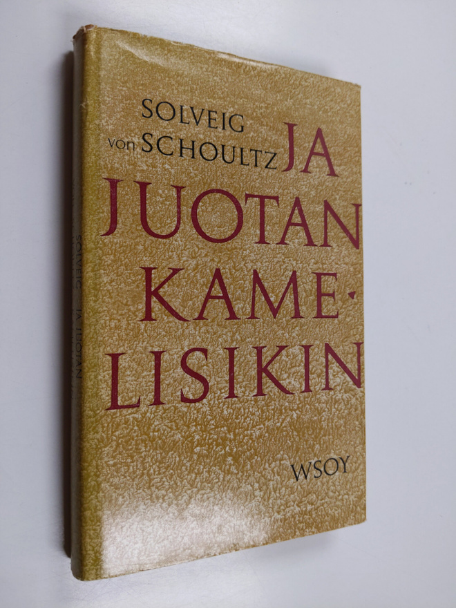 Solveig von Schoultz : Ja juotan kamelisikin : Kahdeksan ...
