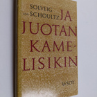 Solveig von Schoultz : Ja juotan kamelisikin : Kahdeksan ... - pikkukuva 1