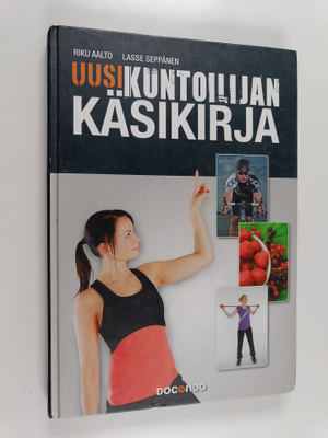 Riku Aalto ym. : Uusi kuntoilijan käsikirja : opas tuloks...