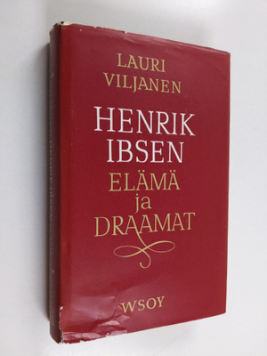 Lauri Viljanen : Henrik Ibsen : elämä ja draamat